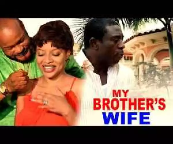 My Brothers Wife Season 1 - 2016 Latest Nigerian Nollywood Movie